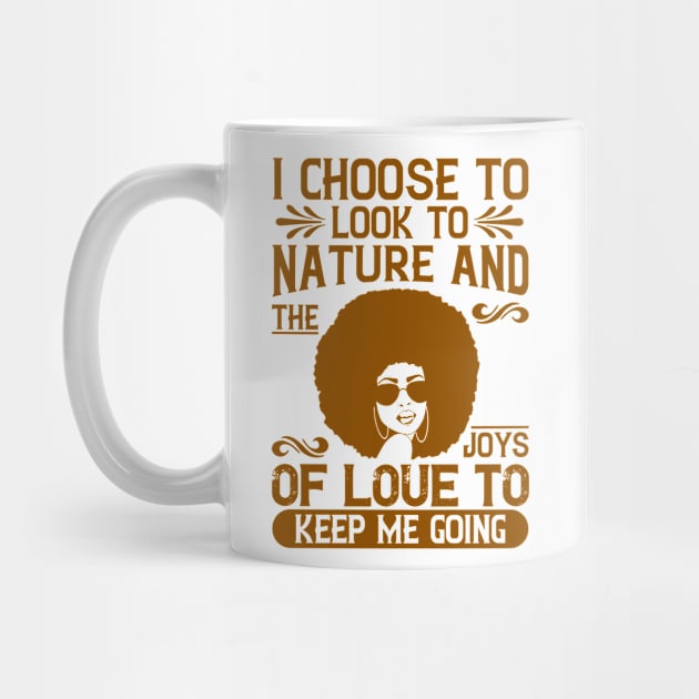 I choose to look to nature and the joys of love to keep me going by UrbanLifeApparel